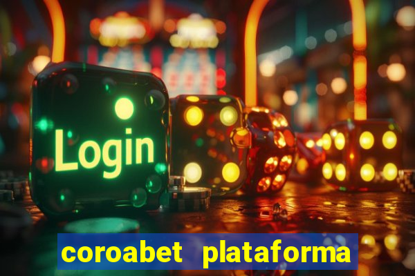 coroabet plataforma de jogos